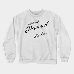 mother life powered by love Crewneck Sweatshirt